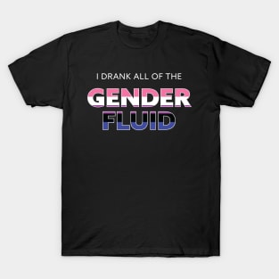 i drank all of the gender fluid T-Shirt